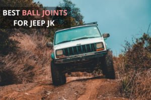 Best Ball Joints for Jeep JK